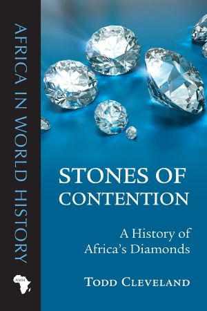 [Africa in World History 01] • Stones of Contention_A History of Africa’s Diamonds